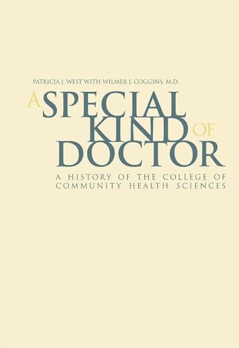 A Special Kind Of Doctor: A History of the College of Community Health Sciences (9780817314293) by West, Patricia Jean; Coggins, Wilmer J.