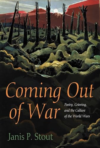 Stock image for Coming Out of War: Poetry, Grieving, and the Culture of the World Wars for sale by Wonder Book