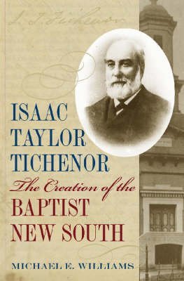 9780817314743: Isaac Taylor Tichenor: The Creation Of The Baptist New South