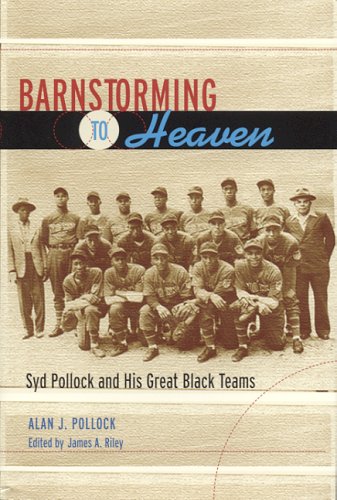 Barnstorming to Heaven: Syd Pollock And His Great Black Teams