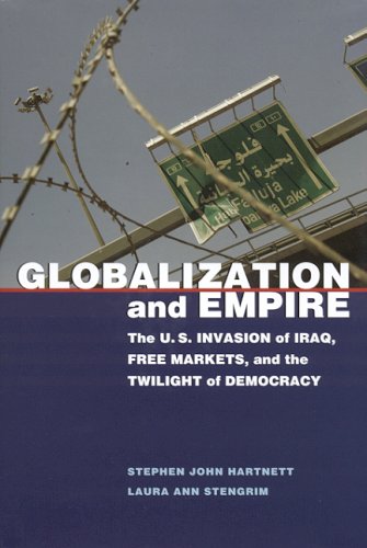 Stock image for Globalization and Empire : The U. S. Invasion of Iraq, Free Markets, and the Twilight of Democracy for sale by Better World Books