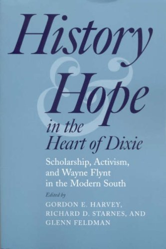 Beispielbild fr History and Hope in the Heart of Dixie: Scholarship, Activism, and Wayne Flynt in the Modern South zum Verkauf von Court Street Books/TVP Properties, Inc.
