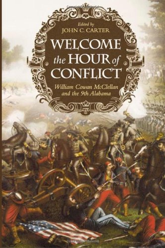 Imagen de archivo de Welcome the Hour of Conflict: William Cowan McClellan and the 9th Alabama a la venta por Midtown Scholar Bookstore