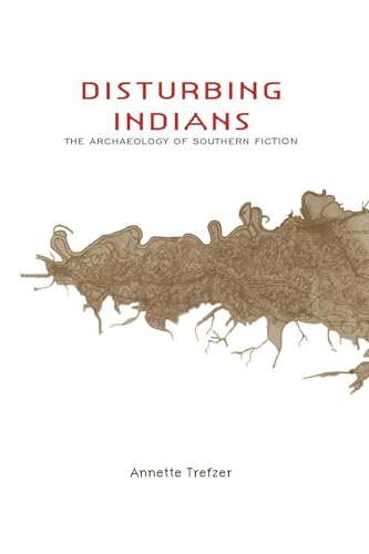 Imagen de archivo de Disturbing Indians: The Archaeology of Southern Fiction a la venta por HPB-Ruby