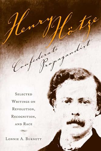 Beispielbild fr Henry Hotze, Confederate Propagandist : Selected Writings on Revolution, Recognition, and Race zum Verkauf von Better World Books