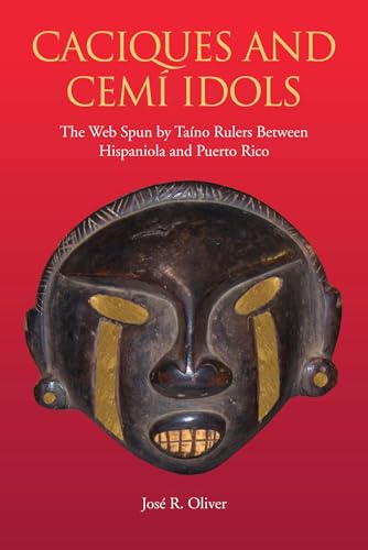9780817316365: Caciques and Cemi Idols: The Web Spun by Taino Rulers Between Hispaniola and Puerto Rico (Caribbean Archaeology and Ethnohistory Series)