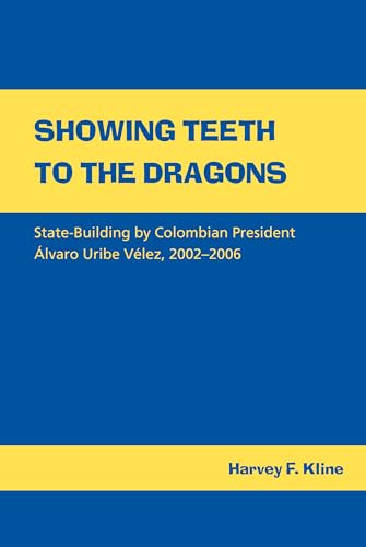 9780817316716: Showing Teeth to the Dragons: State-building by Colombian President Alvaro Uribe Velez, 2002-2006