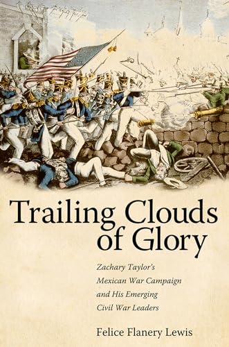 9780817316785: Trailing Clouds of Glory: Zachary Taylor's Mexican War Campaign and His Emerging Civil War Leaders