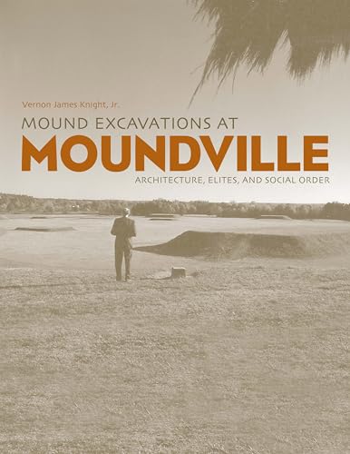Stock image for Mound Excavations at Moundville: Architecture, Elites, and Social Order for sale by Xochi's Bookstore & Gallery
