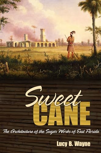 9780817316969: Sweet Cane: The Architecture of the Sugar Works of East Florida