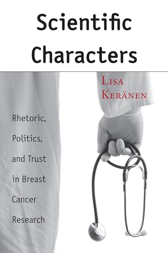 Stock image for Scientific Characters: Rhetoric, Politics, and Trust in Breast Cancer Research for sale by ThriftBooks-Atlanta
