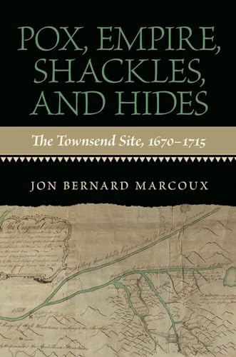 Imagen de archivo de Pox, Empire, Shackles, and Hides: The Townsend Site, 1670-1715 a la venta por Spike706