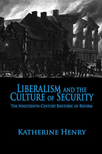 Imagen de archivo de Liberalism and the Culture of Security : The Nineteenth-Century Rhetoric of Reform a la venta por Better World Books