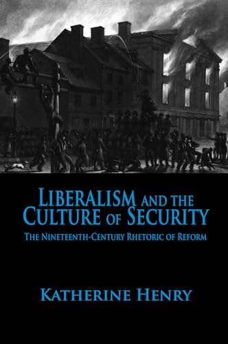 9780817317225: Liberalism and the Culture of Security: The Nineteenth-Century Rhetoric of Reform