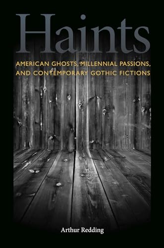 HAINTS: AMERICAN GHOSTS, MILLENNIAL PASSIONS, AND CONTEMPORARY GOTHIC FICTIONS.