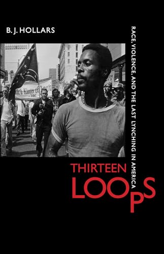 Stock image for Thirteen Loops : Race, Violence, and the Last Lynching in America for sale by Better World Books