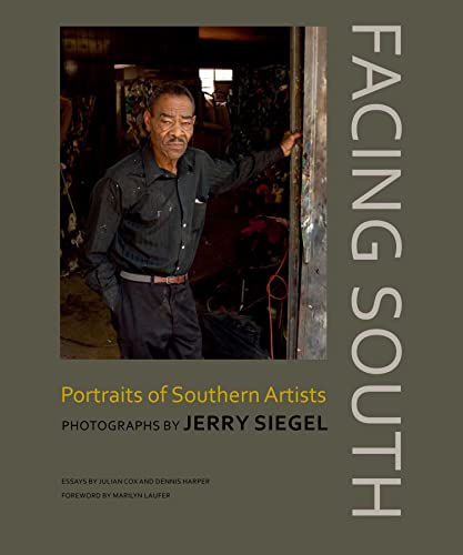 Stock image for Facing South: Portraits of Southern Artists, Photographs by Jerry Siegel for sale by Revaluation Books