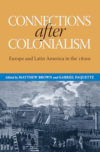 Imagen de archivo de Connections after Colonialism: Europe and Latin America in the 1820s (Atlantic Crossings) a la venta por Sequitur Books