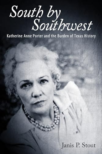 Stock image for South by Southwest: Katherine Anne Porter and the Burden of Texas History for sale by HPB Inc.