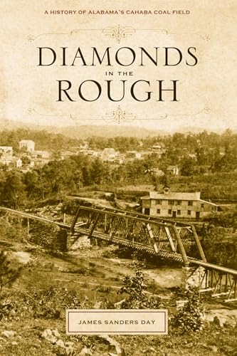 Imagen de archivo de Diamonds in the Rough: A History of Alabama*s Cahaba Coal Field a la venta por dsmbooks