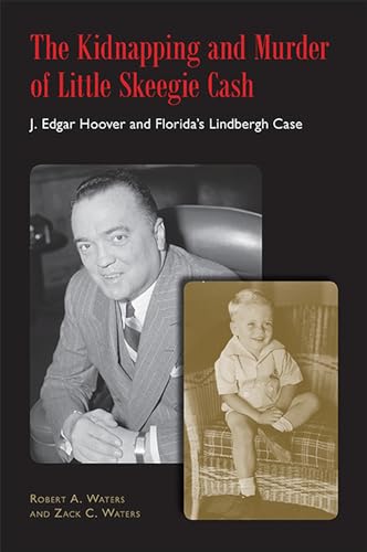 Stock image for The Kidnapping and Murder of Little Skeegie Cash: J. Edgar Hoover and Floridas Lindbergh Case for sale by Goodwill of Colorado