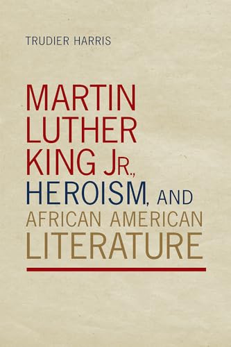 Beispielbild fr Martin Luther King Jr., Heroism, and African American Literature zum Verkauf von ThriftBooks-Atlanta