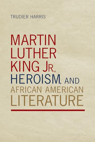 Stock image for Martin Luther King Jr., Heroism, and African American Literature for sale by ThriftBooks-Atlanta