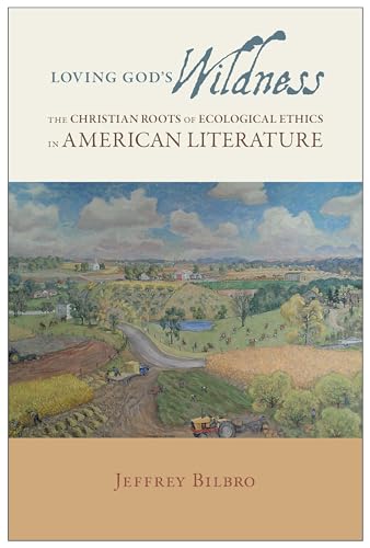 Imagen de archivo de Loving God's Wildness: The Christian Roots of Ecological Ethics in American Literature a la venta por Midtown Scholar Bookstore