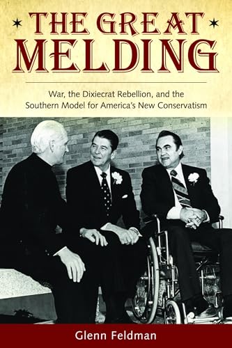 9780817318666: The Great Melding: War, the Dixiecrat Rebellion, and the Southern Model for America's New Conservatism