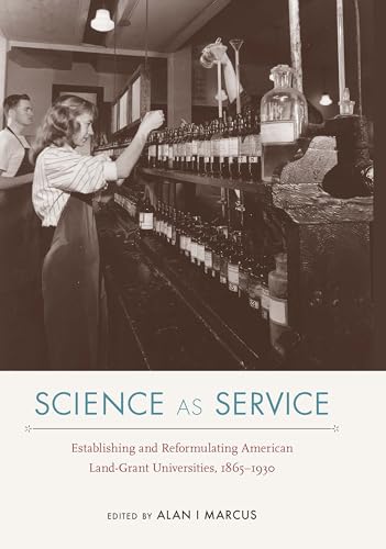 Beispielbild fr Science As Service: Establishing and Reformulating American Land-grant Universities, 1865?1930 zum Verkauf von Revaluation Books