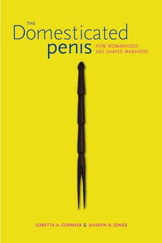 Beispielbild fr The Domesticated Penis: How Womanhood Has Shaped Manhood zum Verkauf von Idaho Youth Ranch Books