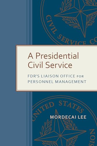 Stock image for A Presidential Civil Service FDR's Liaison Office for Personnel Management for sale by Michener & Rutledge Booksellers, Inc.