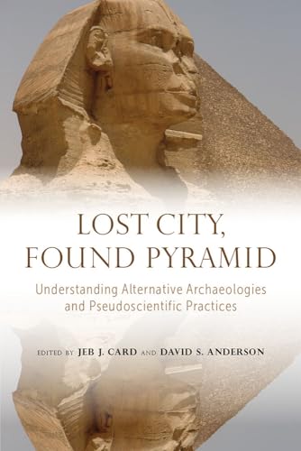 Imagen de archivo de Lost City, Found Pyramid: Understanding Alternative Archaeologies and Pseudoscientific Practices a la venta por Books-R-Keen