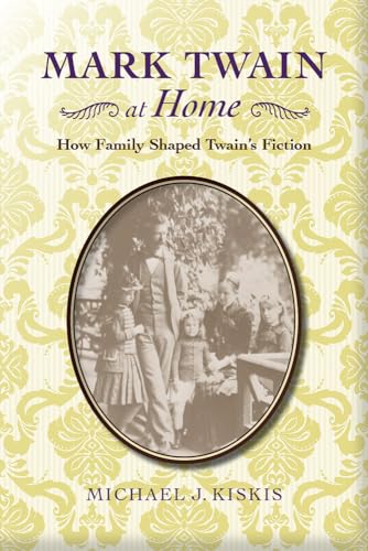 9780817319151: Mark Twain at Home: How Family Shaped Twain's Fiction