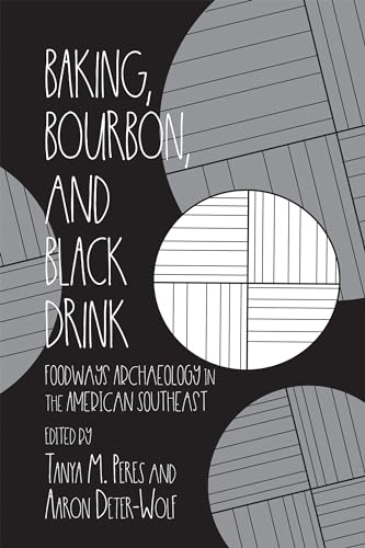 9780817319922: Baking, Bourbon, and Black Drink: Foodways Archaeology in the American Southeast (Archaeology of Food)