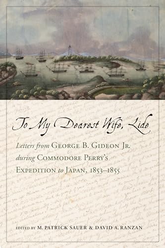 Beispielbild fr To My Dearest Wife, Lide: Letters from George B. Gideon Jr. During Commodore Perry's Expedition to Japan, 1853-1855 (Maritime Currents: History and Archaeology) zum Verkauf von Monster Bookshop