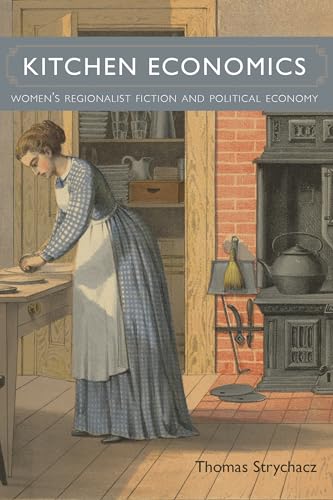 Imagen de archivo de Kitchen Economics: Women's Regionalist Fiction and Political Economy (Amer Lit Realism & Naturalism) a la venta por SecondSale