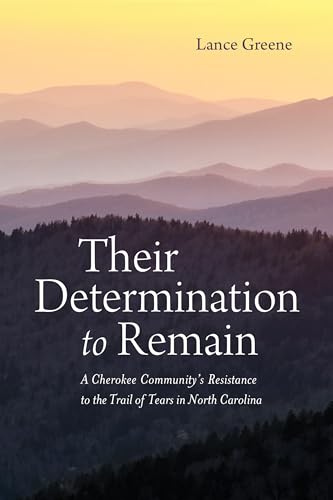 

Their Determination to Remain: A Cherokee Community's Resistance to the Trail of Tears in North Carolina (Indians and Southern History)
