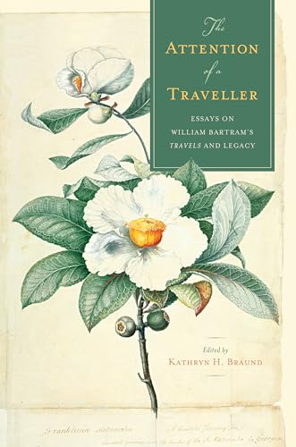 Stock image for The Attention of a Traveller: Essays on William Bartram's Travels and Legacy for sale by Revaluation Books