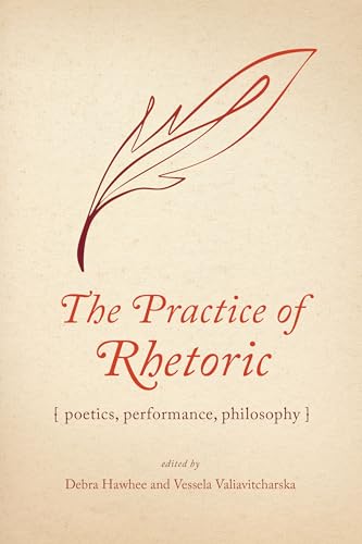 Stock image for The Practice of Rhetoric: Poetics, Performance, Philosophy: Essays in Honor of Jeffrey Walker for sale by Revaluation Books