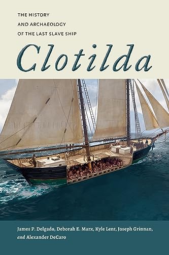 Imagen de archivo de Clotilda: The History and Archaeology of the Last Slave Ship (Maritime Currents: History and Archaeology) a la venta por BooksRun