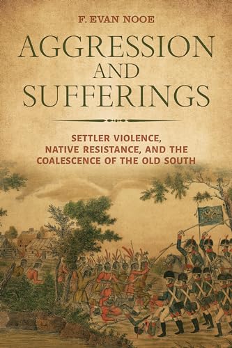 Beispielbild fr Aggression and Sufferings: Settler Violence, Native Resistance, and the Coalescence of the Old South zum Verkauf von Revaluation Books