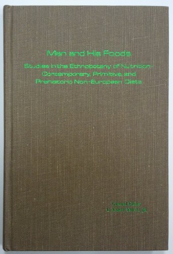 9780817324001: Man and his foods: studies in the ethnobotany of nutrition;: Contemporary, primitive, and prehistoric non-European diets; papers