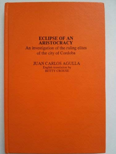 9780817344054: Eclipse of an aristocracy: An investigation of the ruling elites of the city of Cordoba