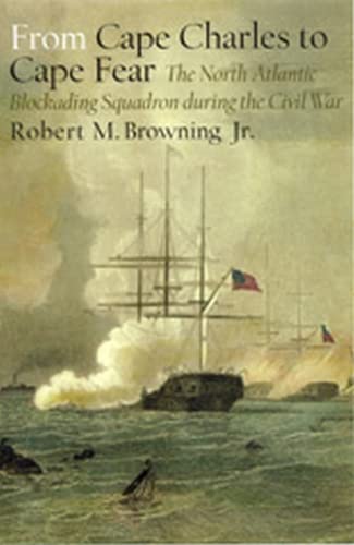 Imagen de archivo de From Cape Charles to Cape Fear: The North Atlantic Blockading Squadron during the Civil War (Fire Ant Books) a la venta por Half Price Books Inc.