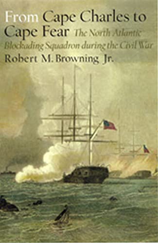 Stock image for From Cape Charles to Cape Fear: The North Atlantic Blockading Squadron during the Civil War (Fire Ant) for sale by Books From California