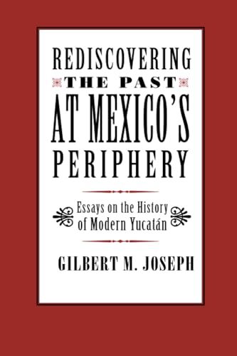 9780817350673: Rediscovering The Past at Mexico's Periphery: Essays on the History of Modern Yucatan