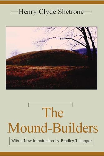 9780817350864: The Mound-Builders: A Reconstruction of the Life of a Prehistoric American Race, Through Exploration and Interpretation of Their Earth Mounds, Their Burials, and Their cu