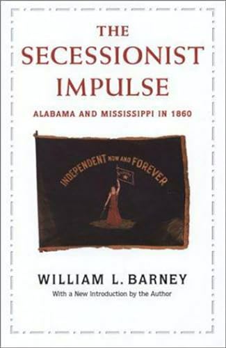 Secessionist Impulse: Alabama and Mississippi in 1860 (Library of Alabama Classics) (9780817350895) by Barney, William L.