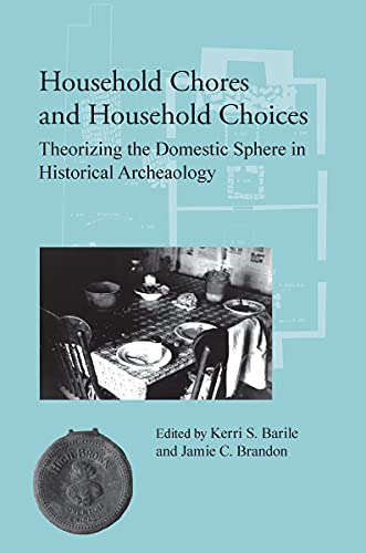 Imagen de archivo de Household Chores and Household Choices: Theorizing the Domestic Sphere in Historical Archaeology a la venta por Ergodebooks